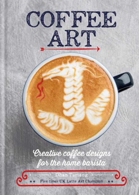 Coffee Art - Creative Coffee Designs for the Home Barista