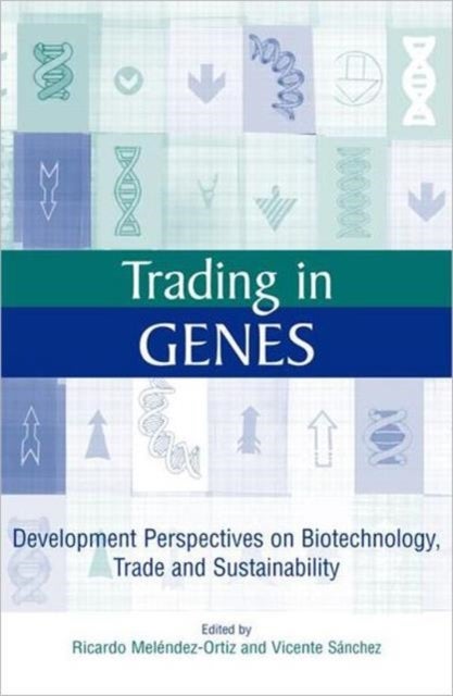 Trading in Genes - Development Perspectives on Biotechnology, Trade and Sustainability