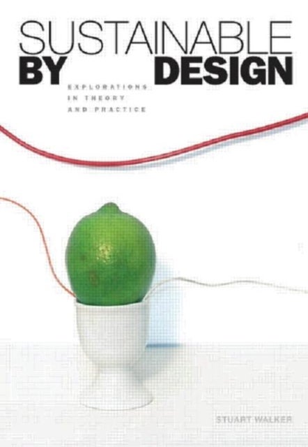 Sustainable by Design - Explorations in Theory and Practice