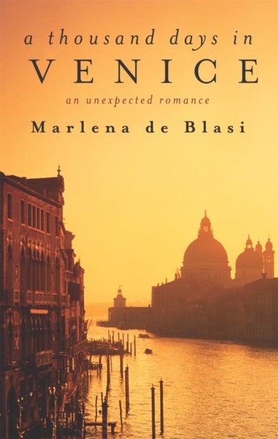 A Thousand Days In Venice - An Unexpected Romance