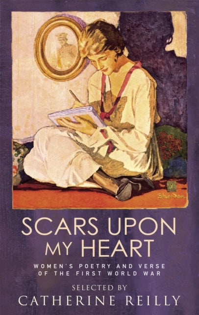 Scars Upon My Heart - Women's Poetry and Verse of the First World War