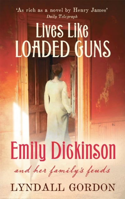 Lives Like Loaded Guns - Emily Dickinson and Her Family's Feuds