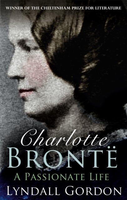 Charlotte Bronte - A Passionate Life