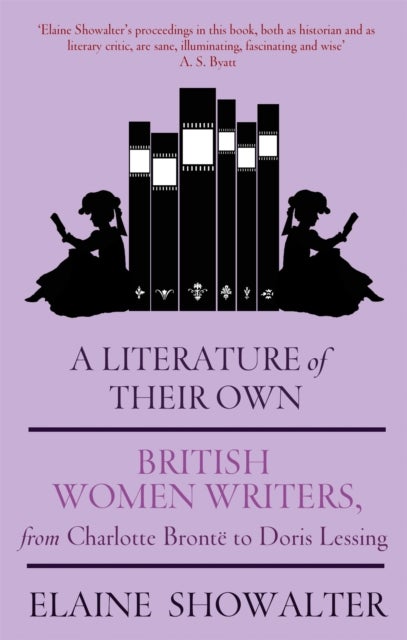 A Literature Of Their Own - British Women Novelists from Bronte to Lessing