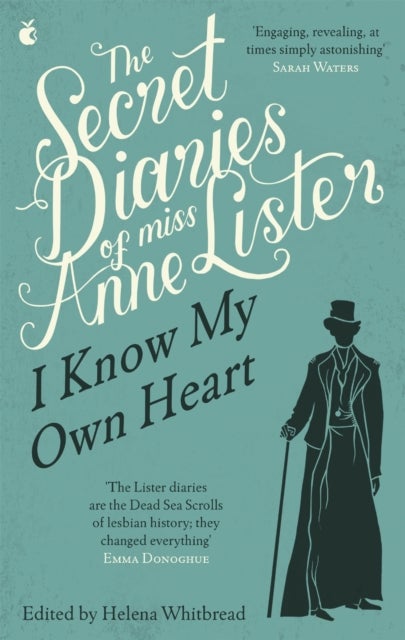 The Secret Diaries Of Miss Anne Lister: Vol. 1 - I Know My Own Heart