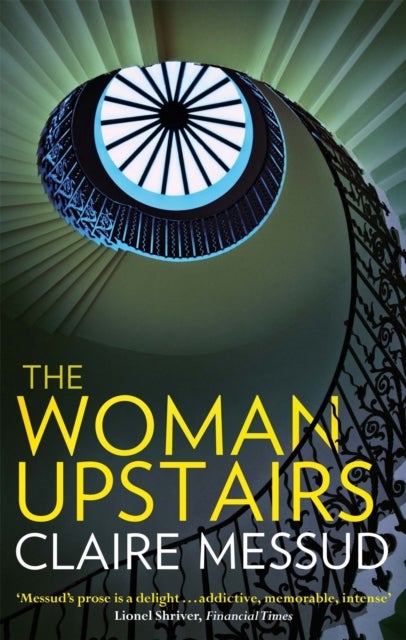 The Woman Upstairs - 'Messud's prose grabs the reader by the collar' New York Times Book Review
