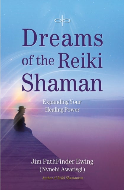Dreams of the Reiki Shaman - Expanding Your Healing Power