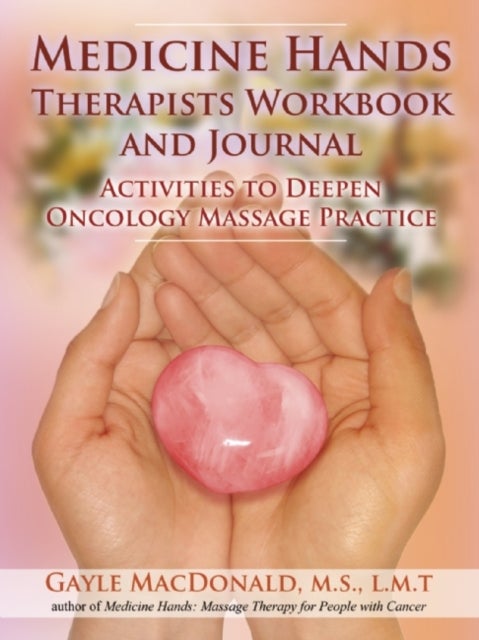 Medicine Hands Therapists Workbook and Journal - Activities to Deepen Oncology Massage Practice
