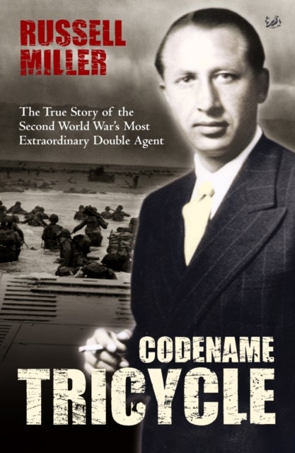 Codename Tricycle - The true story of the Second World War's most extraordinary double agent