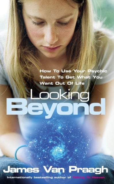 Looking Beyond - How To Use Your Psychic Talent To Get What You Want