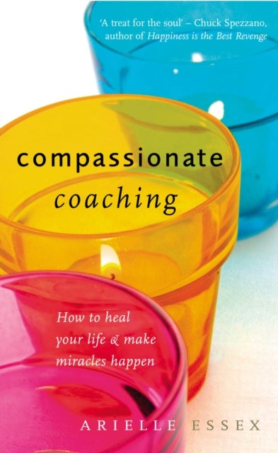 Compassionate Coaching - How to Heal Your Life and Make Miracles Happen