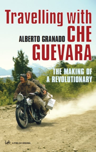 Travelling With Che Guevara - The Making of a Revolutionary
