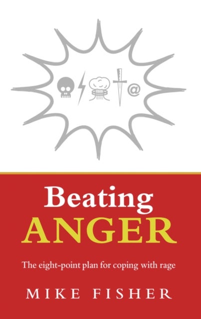 Beating Anger - The eight-point plan for coping with rage