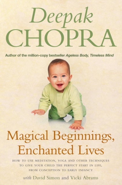 Magical Beginnings, Enchanted Lives - How to use meditation, yoga and other techniques to give your child the perfect start in life, from conception to early