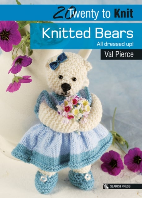 20 to Knit: Knitted Bears - All Dressed Up!