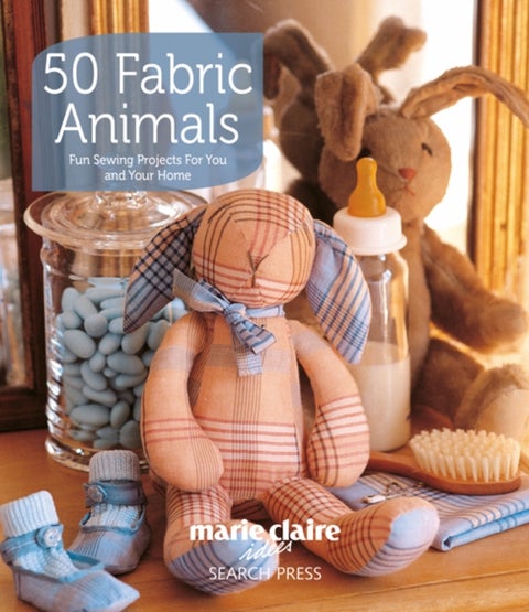 50 Fabric Animals - Fun Sewing Projects for You and Your Home
