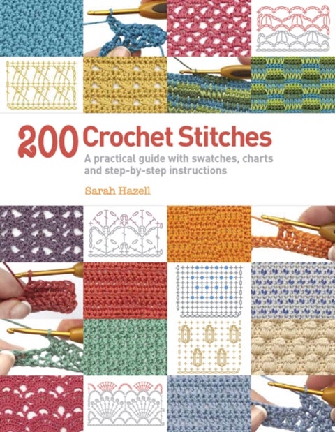 200 Crochet Stitches - A Practical Guide with Actual-Size Swatches, Charts, and Step-by-Step Instructions