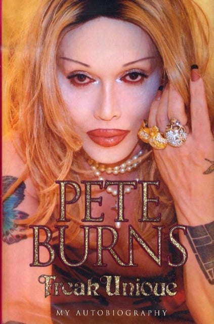 Freak Unique: My Autobiography - Pete Burns