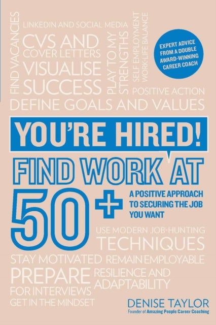 You're Hired! Find Work at 50+ - A Positive Approach to Securing the Job You Want