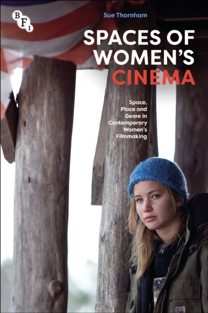 Spaces of Women's Cinema - Space, Place and Genre in Contemporary Women’s Filmmaking