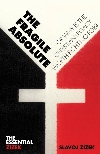 The Fragile Absolute - Or, Why Is the Christian Legacy Worth Fighting For?