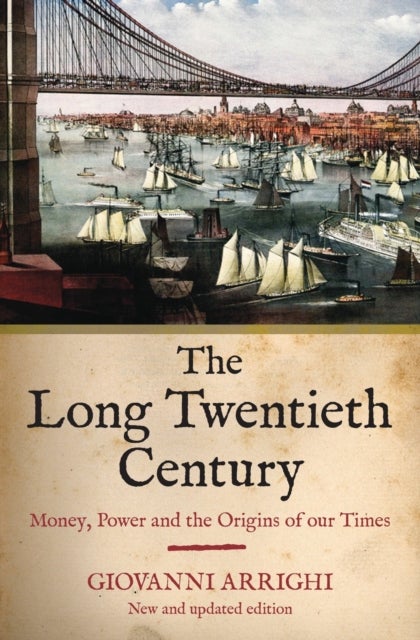 The Long Twentieth Century - Money, Power and the Origins of Our Times