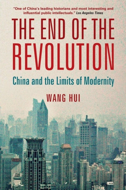 The End of the Revolution - China and the Limits of Modernity