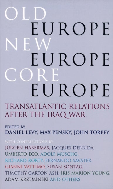 Old Europe, New Europe, Core Europe - Translantic Relations After the Iraq War