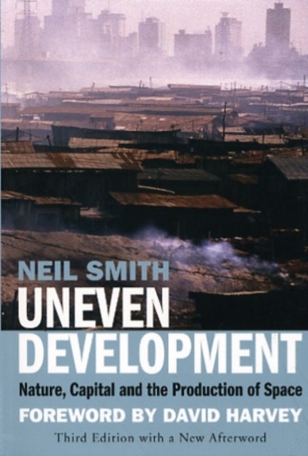 Uneven Development - Nature, Capital, and the Production of Space