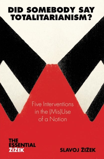 Did Somebody Say Totalitarianism? - Five Interventions in the (Mis)Use of a Notion