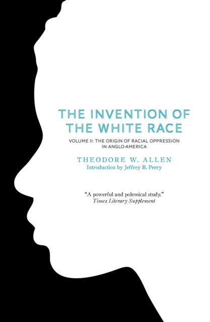 The Invention of the White Race, Volume 2 - The Origin of Racial Oppression in Anglo-America