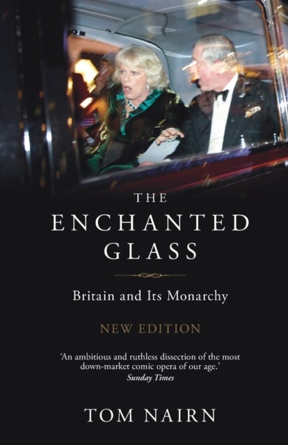 The Enchanted Glass - Britain and Its Monarchy