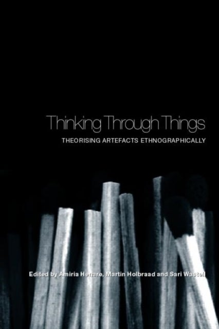 Thinking Through Things - Theorising Artefacts Ethnographically