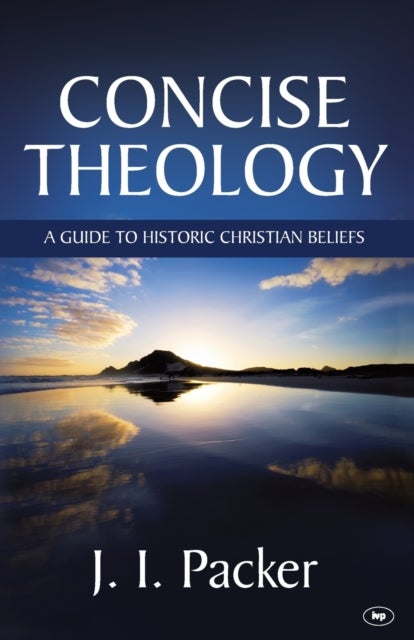Concise Theology - A Guide To Historic Christian Beliefs