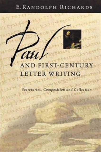 Paul and First-Century Letter Writing - Secretaries, Composition And Collection