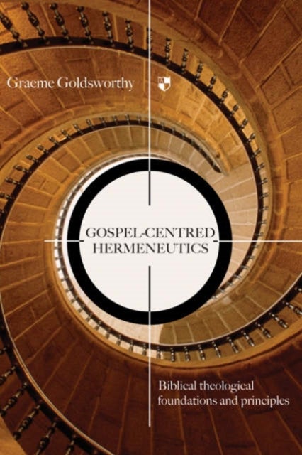 Gospel-centred Hermeneutics - Biblical-Theological Foundations And Principles