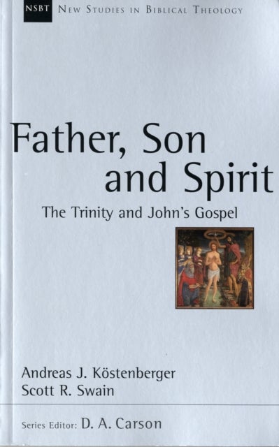 Father, Son and Spirit - The Trinity And John'S Gospel