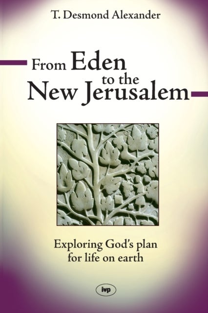 From Eden to the New Jerusalem - Exploring God's Plan For Life On Earth