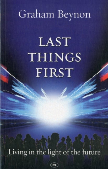 Last Things First - Living In The Light Of The Future
