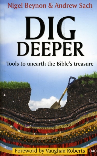 Dig Deeper - Tools To Unearth The Bible's Treasure
