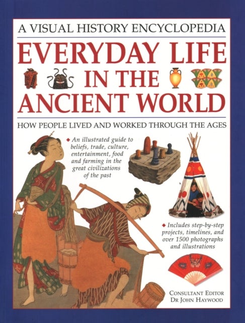 Everyday Life in the Ancient World - How people lived and worked through the ages