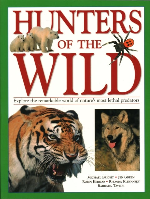 Hunters of the Wild - Explore the remarkable world of nature's most lethal predators