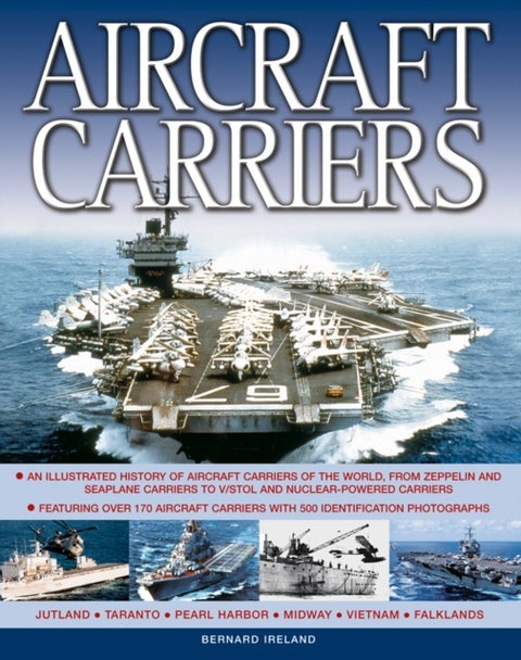 Aircraft Carriers - An Illustrated History of Aircraft Carriers of the World, from Zeppelin and Seaplane Carriers to v/Stol and Nuclear-Powered Carriers