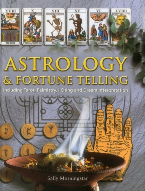 Astrology and Fortune Telling - Including Tarot, Palmistry, I Ching and Dream Interpretation