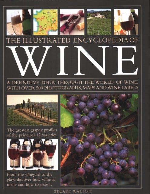 The New Illustrated Guide to Wine - An illustrated guide to the vineyards of the world, the best grape varieties and the practicalities of buying, keeping, serving and drinking wine - with over 450 photographs, maps and wine labels