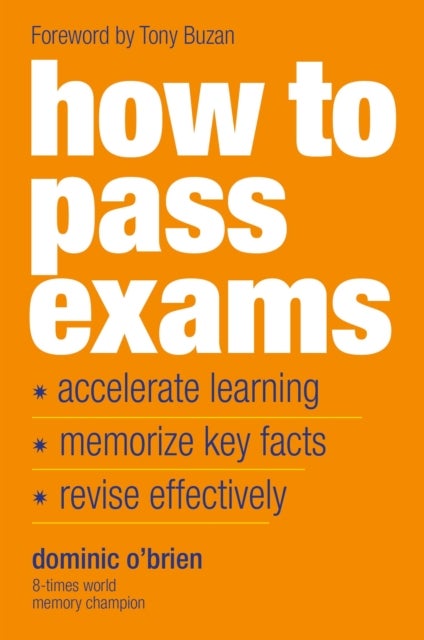 How to Pass Exams - Accelerate Your Learning - Memorise Key Facts - Revise Effectively
