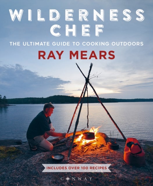 Wilderness Chef - The Ultimate Guide to Cooking Outdoors