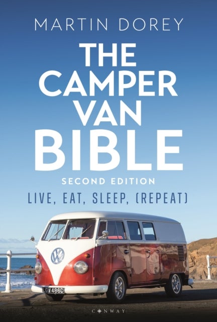 The Camper Van Bible 2nd edition - Live, Eat, Sleep (Repeat)