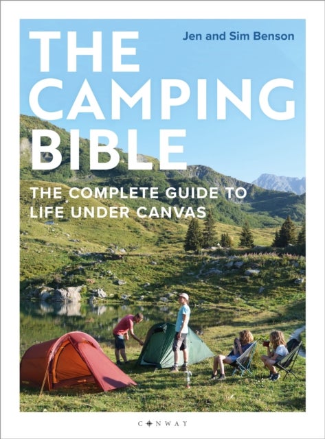The Camping Bible - The Complete Guide to Life Under Canvas