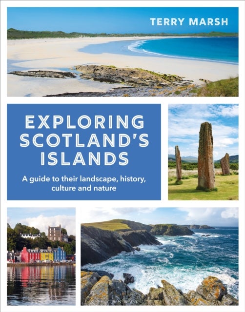 Exploring Scotland's Islands - A guide to their landscape, history, culture and nature